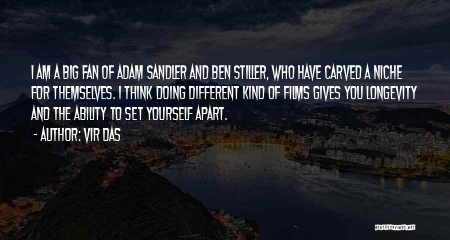Vir Das Quotes: I Am A Big Fan Of Adam Sandler And Ben Stiller, Who Have Carved A Niche For Themselves. I Think