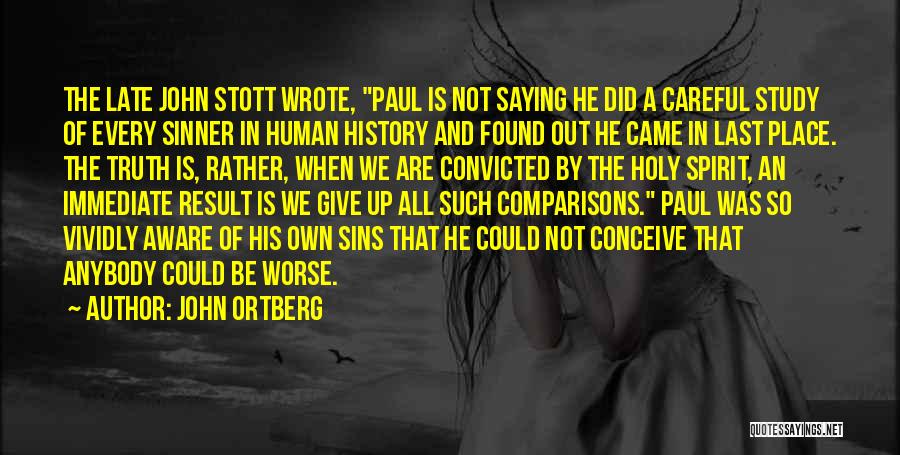 John Ortberg Quotes: The Late John Stott Wrote, Paul Is Not Saying He Did A Careful Study Of Every Sinner In Human History