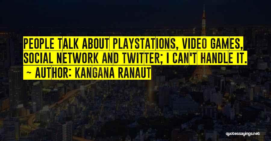 Kangana Ranaut Quotes: People Talk About Playstations, Video Games, Social Network And Twitter; I Can't Handle It.