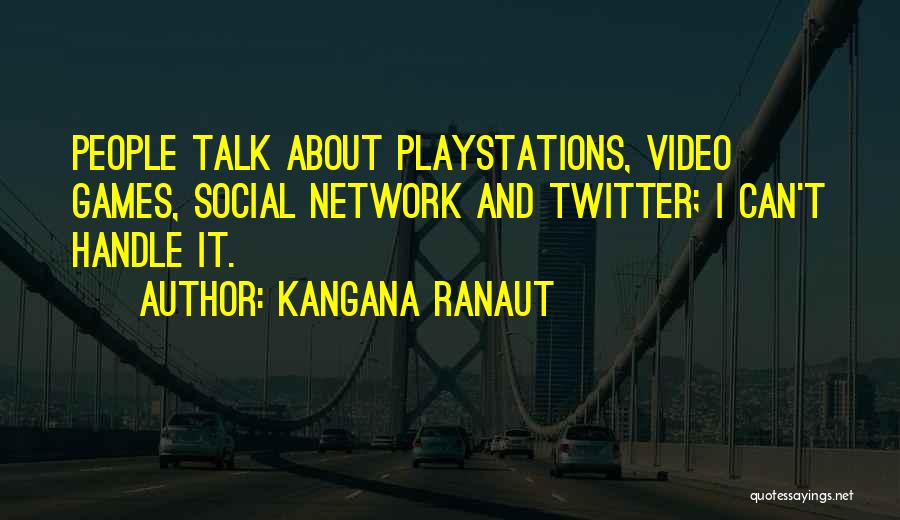 Kangana Ranaut Quotes: People Talk About Playstations, Video Games, Social Network And Twitter; I Can't Handle It.