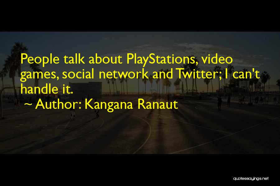 Kangana Ranaut Quotes: People Talk About Playstations, Video Games, Social Network And Twitter; I Can't Handle It.
