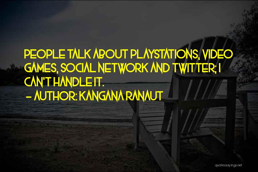 Kangana Ranaut Quotes: People Talk About Playstations, Video Games, Social Network And Twitter; I Can't Handle It.