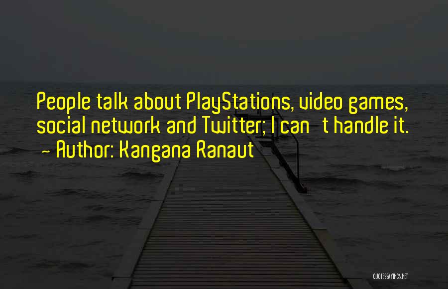 Kangana Ranaut Quotes: People Talk About Playstations, Video Games, Social Network And Twitter; I Can't Handle It.