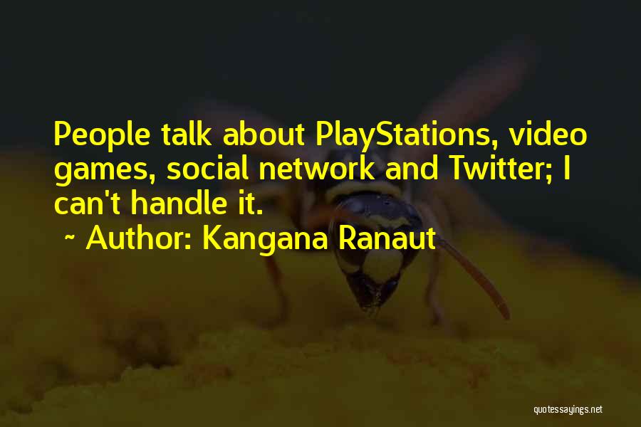 Kangana Ranaut Quotes: People Talk About Playstations, Video Games, Social Network And Twitter; I Can't Handle It.
