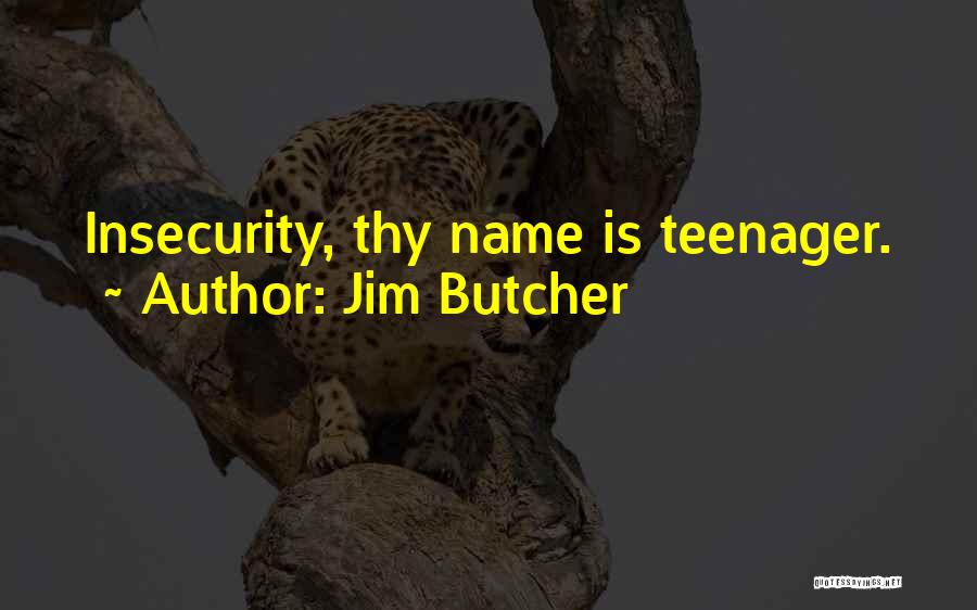 Jim Butcher Quotes: Insecurity, Thy Name Is Teenager.