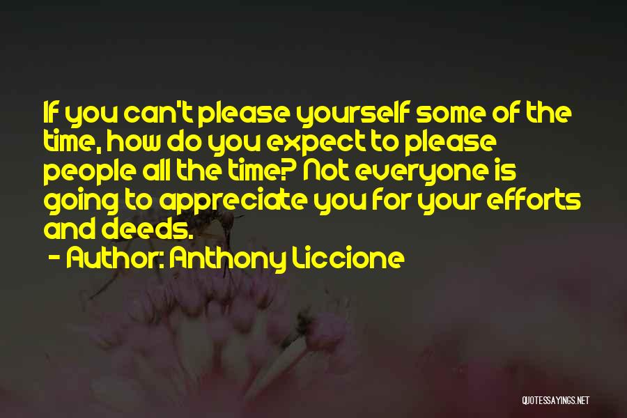 Anthony Liccione Quotes: If You Can't Please Yourself Some Of The Time, How Do You Expect To Please People All The Time? Not