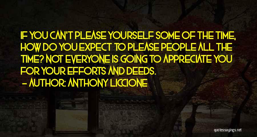 Anthony Liccione Quotes: If You Can't Please Yourself Some Of The Time, How Do You Expect To Please People All The Time? Not