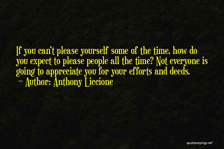 Anthony Liccione Quotes: If You Can't Please Yourself Some Of The Time, How Do You Expect To Please People All The Time? Not