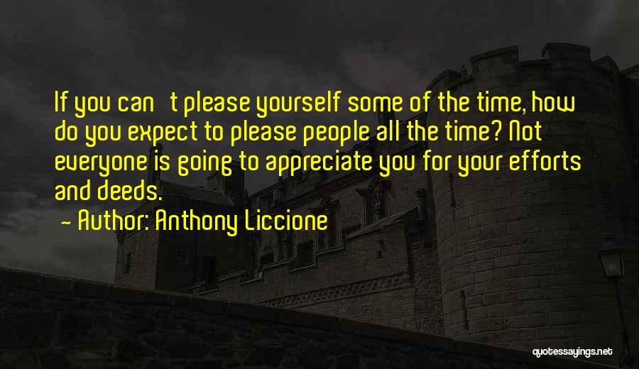 Anthony Liccione Quotes: If You Can't Please Yourself Some Of The Time, How Do You Expect To Please People All The Time? Not