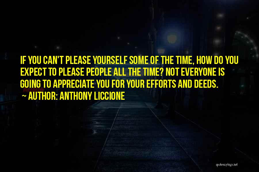 Anthony Liccione Quotes: If You Can't Please Yourself Some Of The Time, How Do You Expect To Please People All The Time? Not