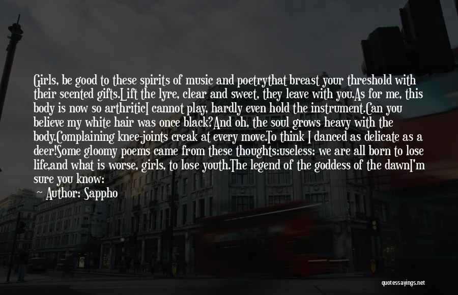 Sappho Quotes: Girls, Be Good To These Spirits Of Music And Poetrythat Breast Your Threshold With Their Scented Gifts.lift The Lyre, Clear