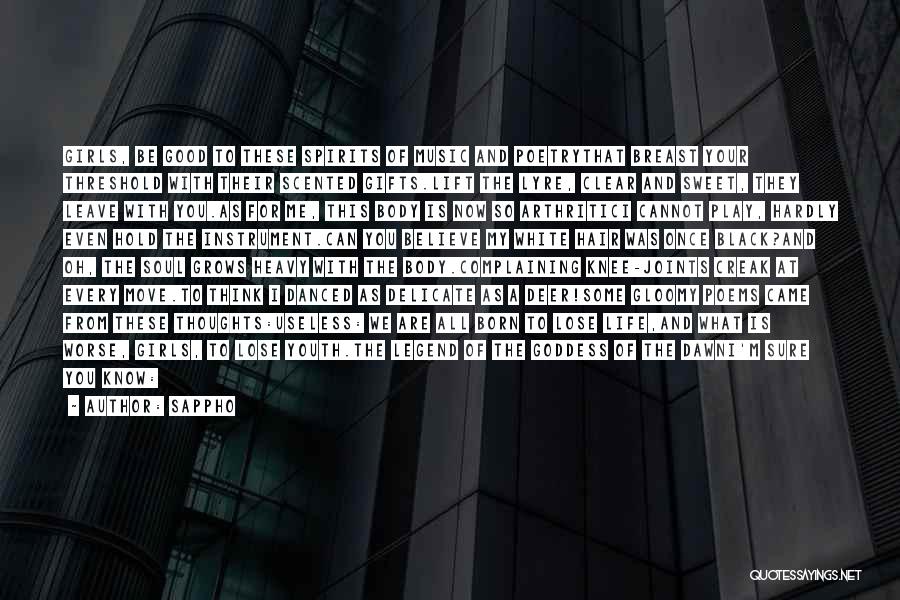 Sappho Quotes: Girls, Be Good To These Spirits Of Music And Poetrythat Breast Your Threshold With Their Scented Gifts.lift The Lyre, Clear