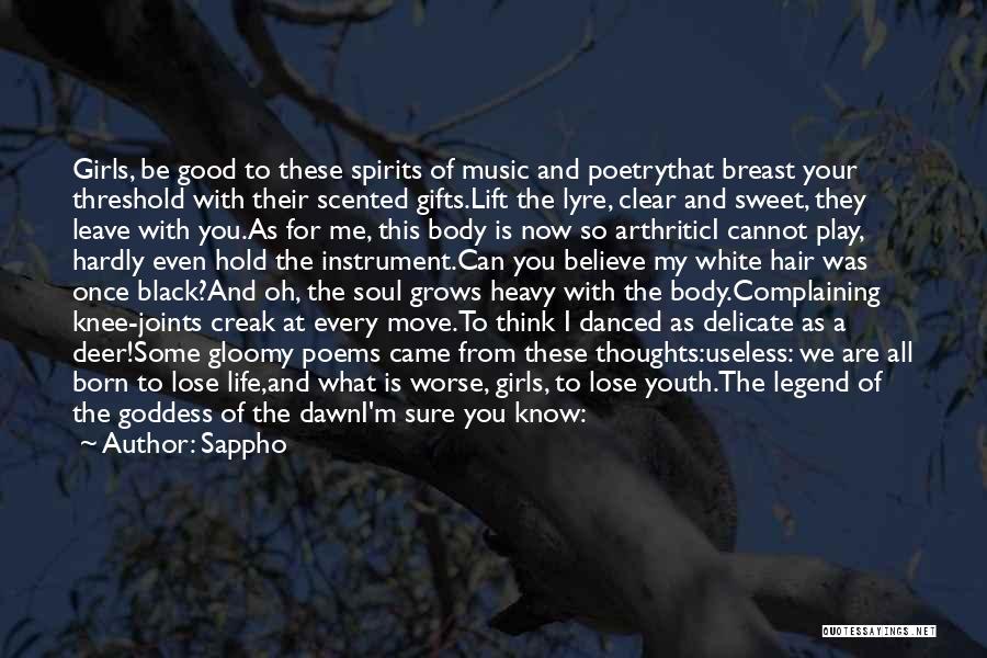 Sappho Quotes: Girls, Be Good To These Spirits Of Music And Poetrythat Breast Your Threshold With Their Scented Gifts.lift The Lyre, Clear