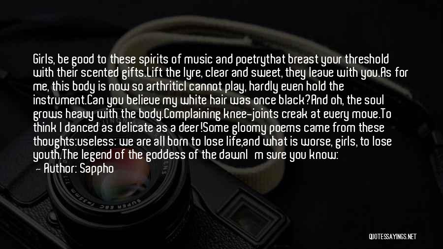 Sappho Quotes: Girls, Be Good To These Spirits Of Music And Poetrythat Breast Your Threshold With Their Scented Gifts.lift The Lyre, Clear