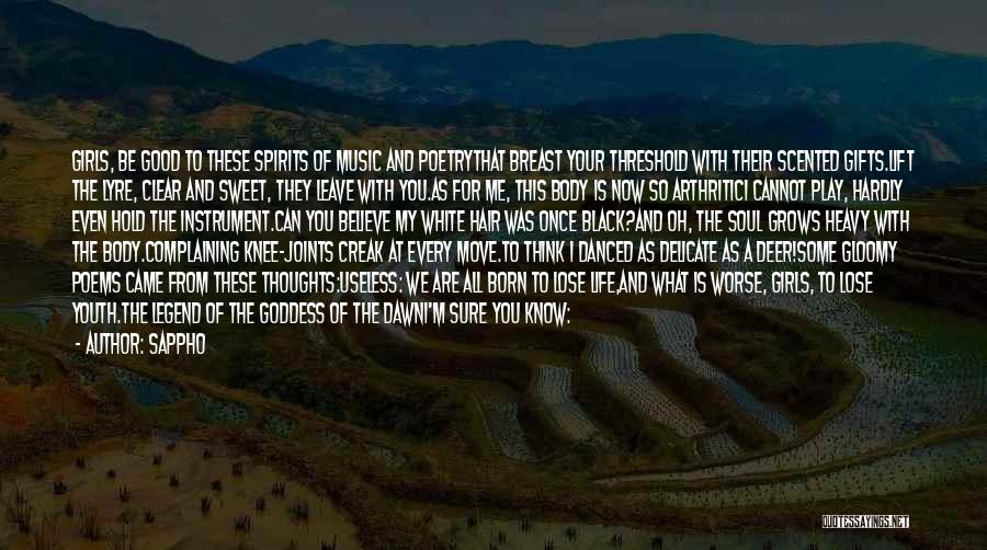 Sappho Quotes: Girls, Be Good To These Spirits Of Music And Poetrythat Breast Your Threshold With Their Scented Gifts.lift The Lyre, Clear