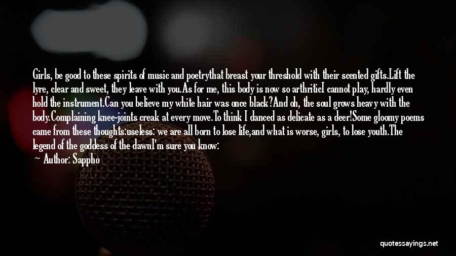Sappho Quotes: Girls, Be Good To These Spirits Of Music And Poetrythat Breast Your Threshold With Their Scented Gifts.lift The Lyre, Clear