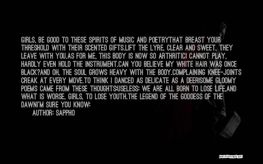 Sappho Quotes: Girls, Be Good To These Spirits Of Music And Poetrythat Breast Your Threshold With Their Scented Gifts.lift The Lyre, Clear