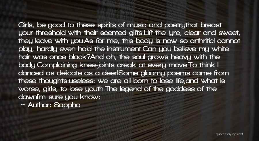 Sappho Quotes: Girls, Be Good To These Spirits Of Music And Poetrythat Breast Your Threshold With Their Scented Gifts.lift The Lyre, Clear