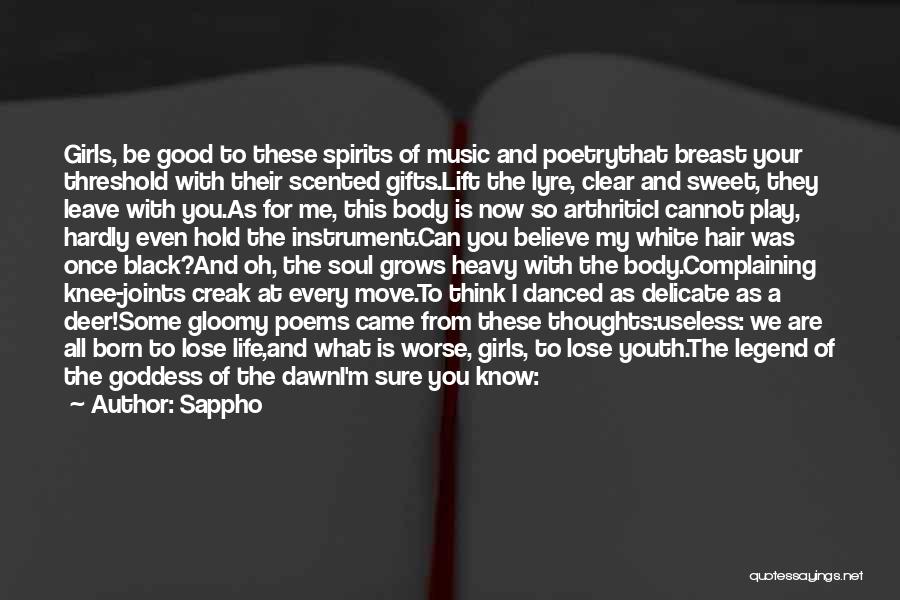 Sappho Quotes: Girls, Be Good To These Spirits Of Music And Poetrythat Breast Your Threshold With Their Scented Gifts.lift The Lyre, Clear