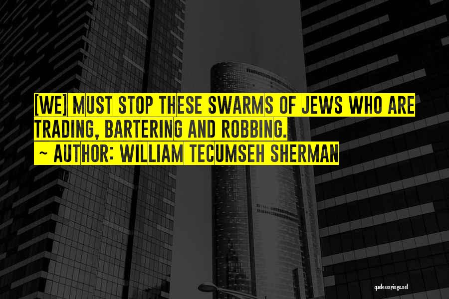 William Tecumseh Sherman Quotes: [we] Must Stop These Swarms Of Jews Who Are Trading, Bartering And Robbing.