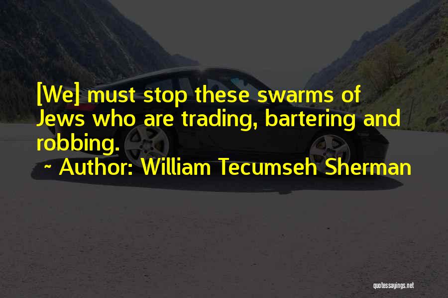 William Tecumseh Sherman Quotes: [we] Must Stop These Swarms Of Jews Who Are Trading, Bartering And Robbing.