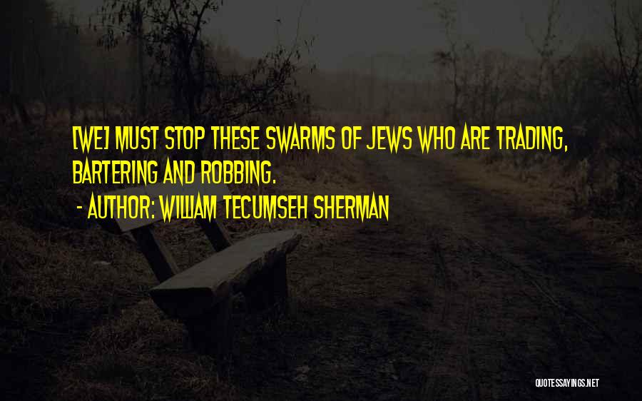William Tecumseh Sherman Quotes: [we] Must Stop These Swarms Of Jews Who Are Trading, Bartering And Robbing.