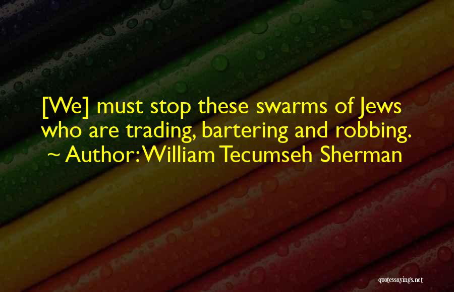 William Tecumseh Sherman Quotes: [we] Must Stop These Swarms Of Jews Who Are Trading, Bartering And Robbing.