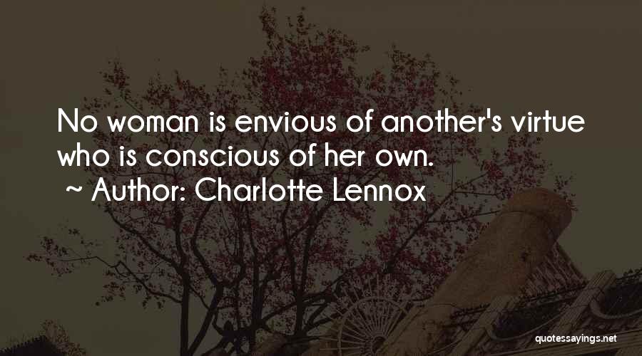 Charlotte Lennox Quotes: No Woman Is Envious Of Another's Virtue Who Is Conscious Of Her Own.