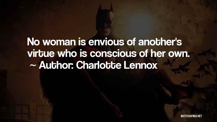 Charlotte Lennox Quotes: No Woman Is Envious Of Another's Virtue Who Is Conscious Of Her Own.