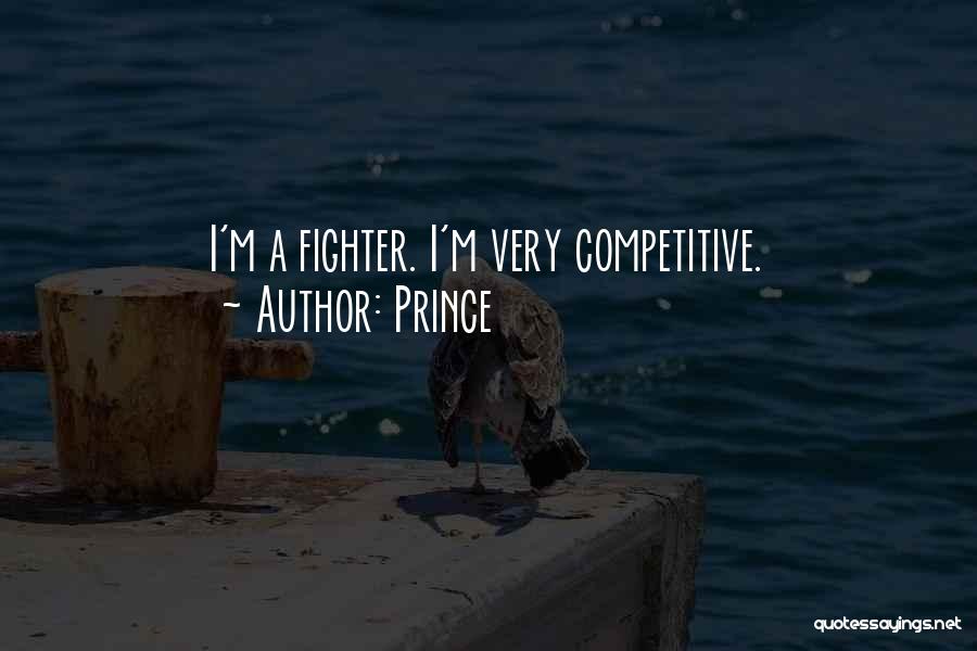 Prince Quotes: I'm A Fighter. I'm Very Competitive.