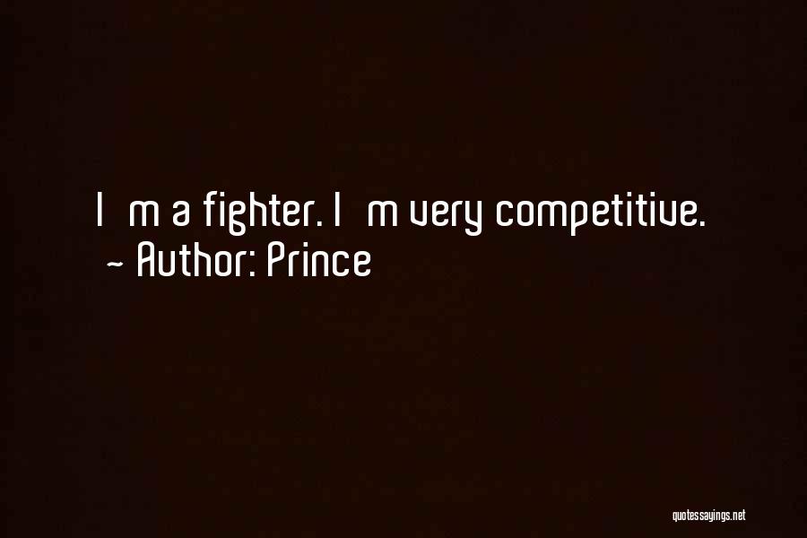 Prince Quotes: I'm A Fighter. I'm Very Competitive.