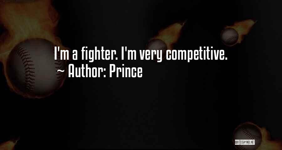 Prince Quotes: I'm A Fighter. I'm Very Competitive.