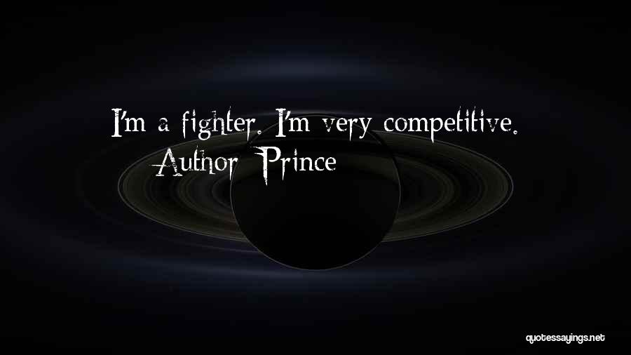 Prince Quotes: I'm A Fighter. I'm Very Competitive.