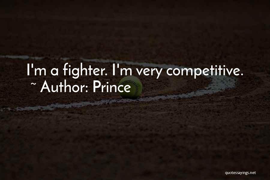 Prince Quotes: I'm A Fighter. I'm Very Competitive.