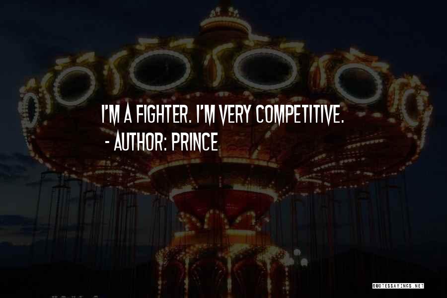 Prince Quotes: I'm A Fighter. I'm Very Competitive.