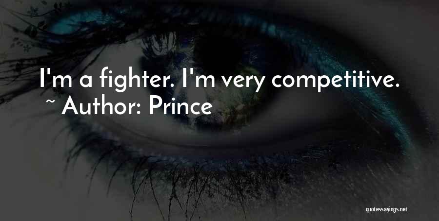 Prince Quotes: I'm A Fighter. I'm Very Competitive.