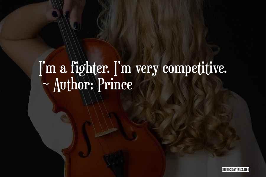 Prince Quotes: I'm A Fighter. I'm Very Competitive.
