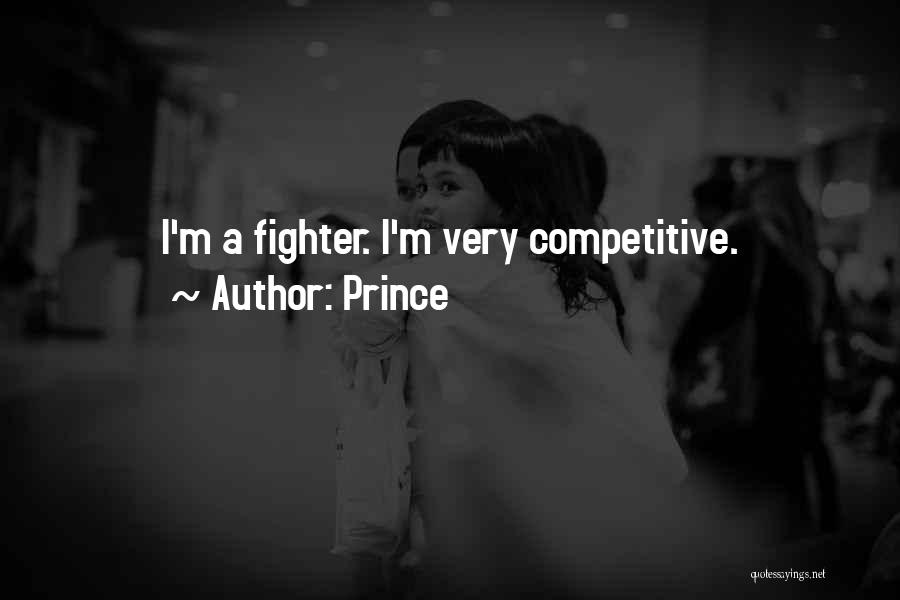 Prince Quotes: I'm A Fighter. I'm Very Competitive.