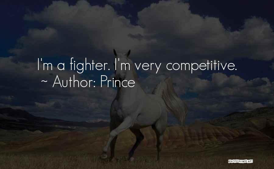 Prince Quotes: I'm A Fighter. I'm Very Competitive.