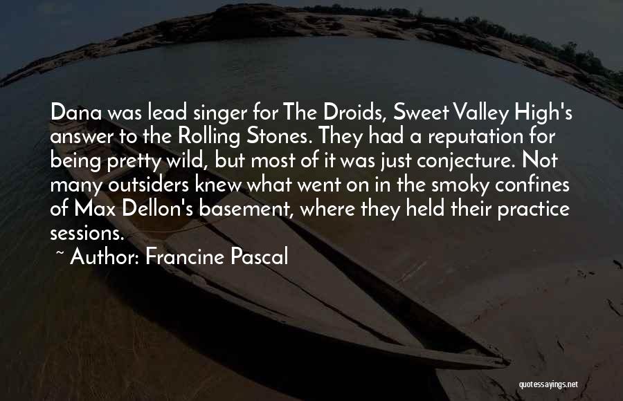 Francine Pascal Quotes: Dana Was Lead Singer For The Droids, Sweet Valley High's Answer To The Rolling Stones. They Had A Reputation For