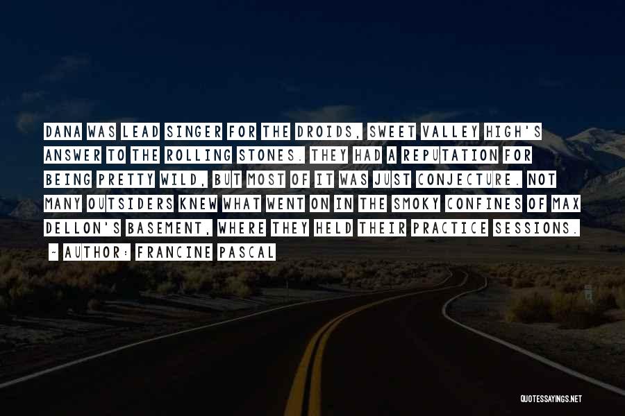 Francine Pascal Quotes: Dana Was Lead Singer For The Droids, Sweet Valley High's Answer To The Rolling Stones. They Had A Reputation For