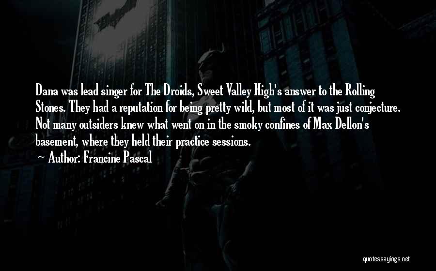 Francine Pascal Quotes: Dana Was Lead Singer For The Droids, Sweet Valley High's Answer To The Rolling Stones. They Had A Reputation For