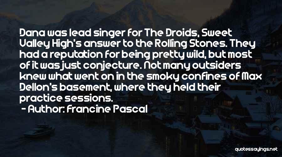 Francine Pascal Quotes: Dana Was Lead Singer For The Droids, Sweet Valley High's Answer To The Rolling Stones. They Had A Reputation For
