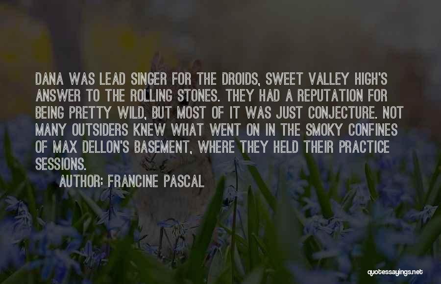 Francine Pascal Quotes: Dana Was Lead Singer For The Droids, Sweet Valley High's Answer To The Rolling Stones. They Had A Reputation For