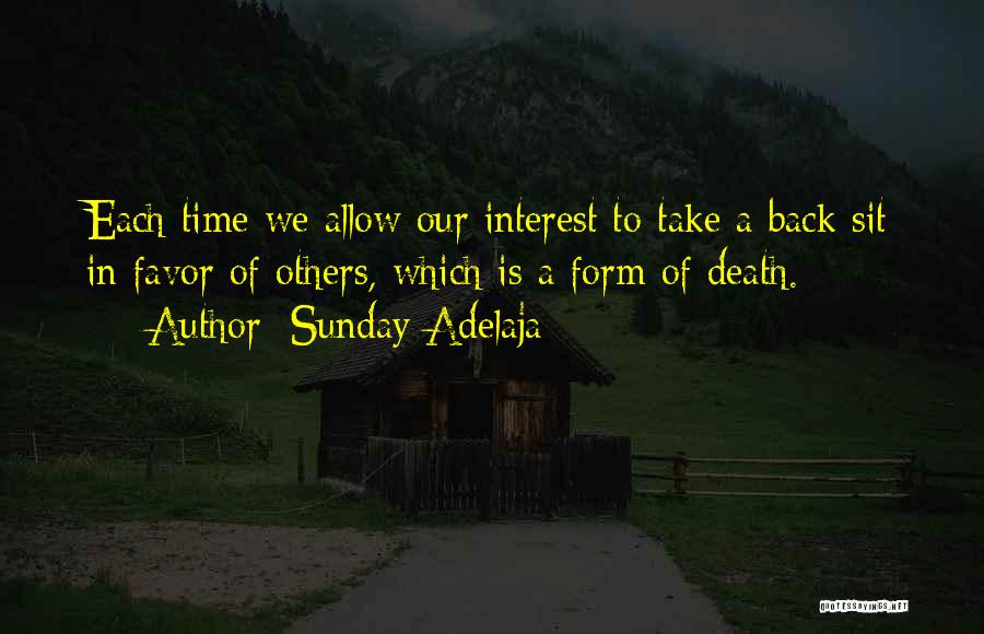 Sunday Adelaja Quotes: Each Time We Allow Our Interest To Take A Back Sit In Favor Of Others, Which Is A Form Of