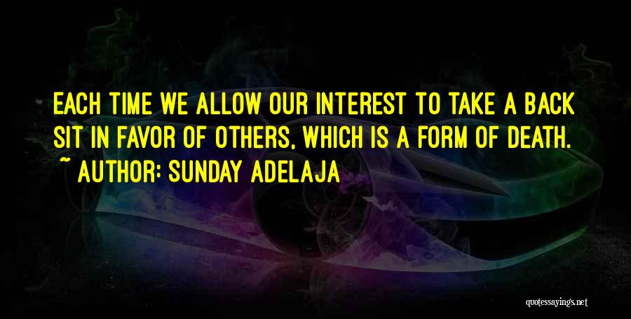 Sunday Adelaja Quotes: Each Time We Allow Our Interest To Take A Back Sit In Favor Of Others, Which Is A Form Of