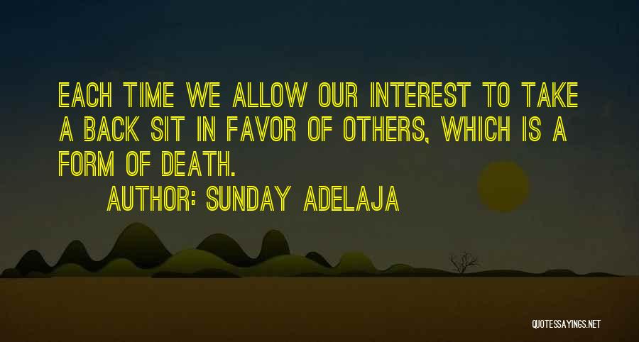 Sunday Adelaja Quotes: Each Time We Allow Our Interest To Take A Back Sit In Favor Of Others, Which Is A Form Of