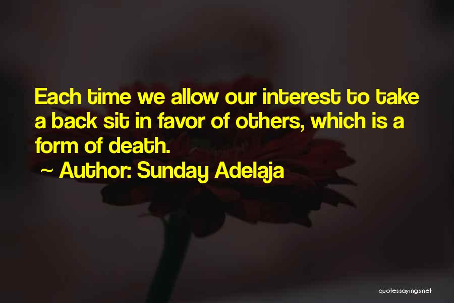 Sunday Adelaja Quotes: Each Time We Allow Our Interest To Take A Back Sit In Favor Of Others, Which Is A Form Of