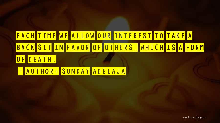 Sunday Adelaja Quotes: Each Time We Allow Our Interest To Take A Back Sit In Favor Of Others, Which Is A Form Of