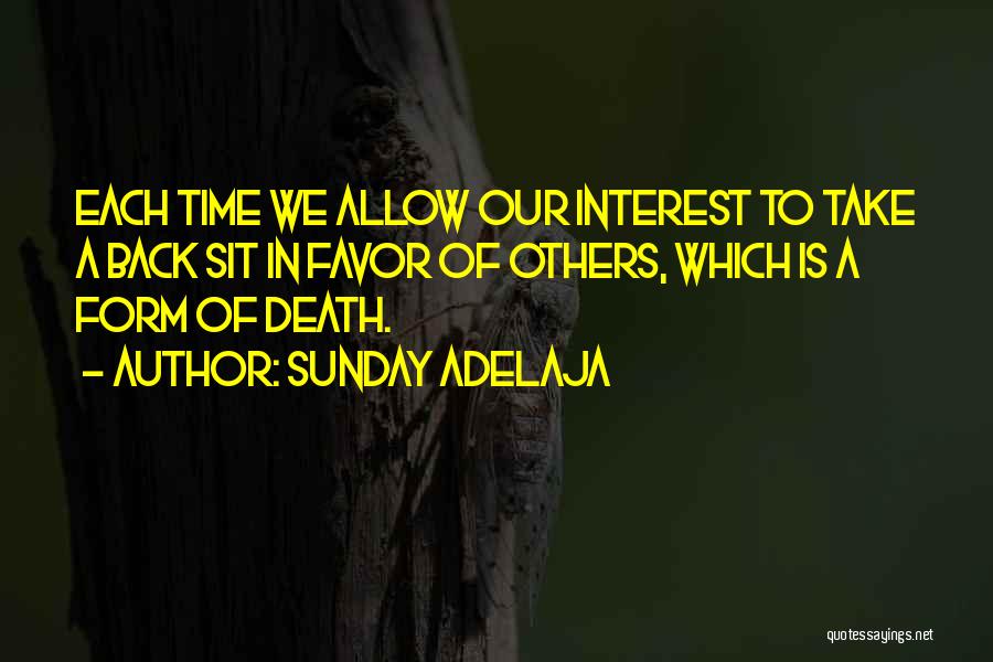 Sunday Adelaja Quotes: Each Time We Allow Our Interest To Take A Back Sit In Favor Of Others, Which Is A Form Of